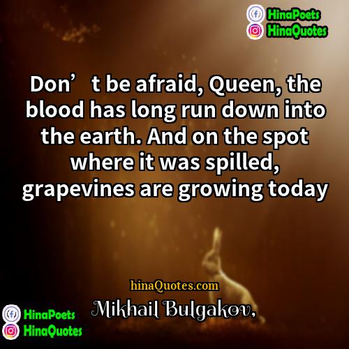 Mikhail Bulgakov Quotes | Don’t be afraid, Queen, the blood has